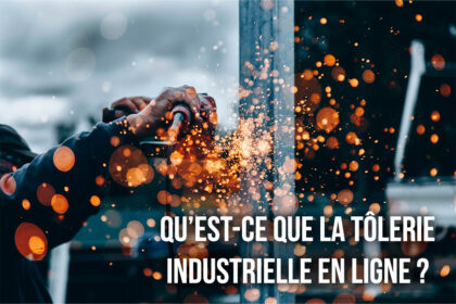 Qu’est-ce que la tôlerie industrielle en ligne ?